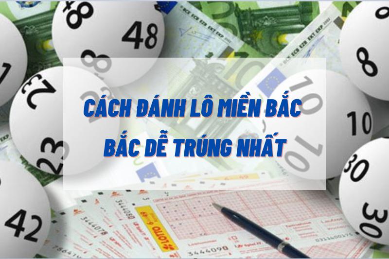 Cách đánh lô miền bắc dễ trúng nhất